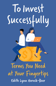 To Invest Successfully (Terms You Need at Your Fingertips) by Edith Lynn Hornik-Beer, 9781504095778