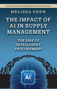 The Impact of AI in Supply Management (The Rise of Intelligent Procurement) by Melissa Drew, 9781604272154