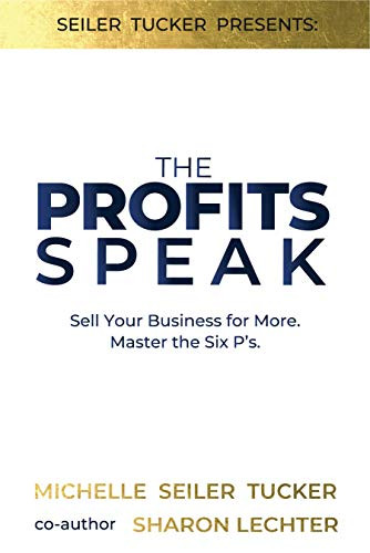 Profits Speak (Sell Your Business for More. Master the Six P's.) by Michelle Tucker, 9781732049710