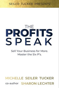 Profits Speak (Sell Your Business for More. Master the Six P's.) by Michelle Tucker, 9781732049710