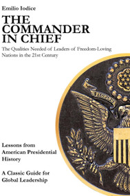 Commander in Chief (The Qualities Needed of Leaders of Freedom-Loving Nations in the 21st Century) by Emilio Iodice, 9781734558586