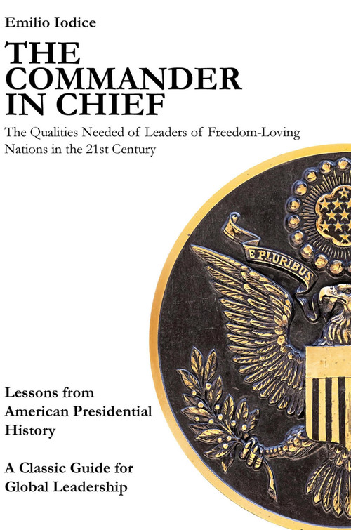 Commander in Chief (The Qualities Needed of Leaders of Freedom-Loving Nations in the 21st Century) by Emilio Iodice, 9781734558586