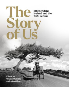 The Story of Us (Independent Ireland and the 1926 Census) by John Gibney, Orlaith McBride, 9781788551816
