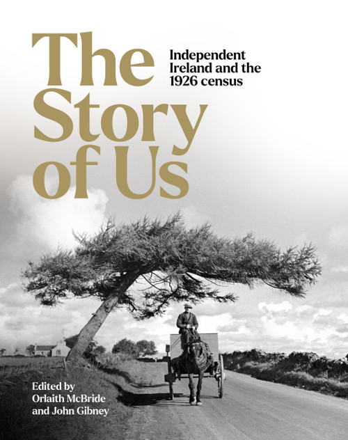The Story of Us (Independent Ireland and the 1926 Census) by John Gibney, Orlaith McBride, 9781788551816