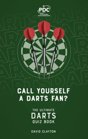 Call Yourself a Darts Fan? (The Ultimate Darts Quiz Book) by David Clayton, 9781836802198
