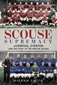 Scouse Supremacy (Liverpool, Everton and the Story of the 1905/06 season) by Kieran Smith, 9781836802389