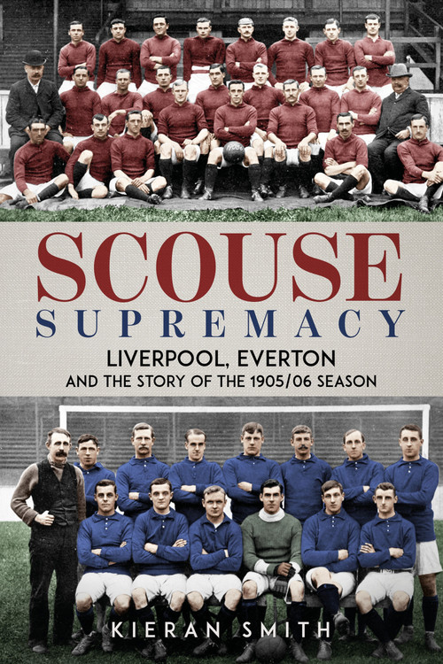 Scouse Supremacy (Liverpool, Everton and the Story of the 1905/06 season) by Kieran Smith, 9781836802389