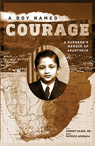 Boy Named Courage, A (A Surgeon's Memoir of Apartheid) by Patrice Apodaca, Himmet Dajee, 9781947976016