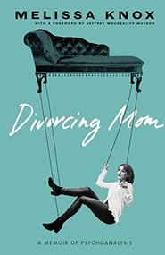 Divorcing Mom (A Memoir of Psychoanalysis) by Melissa Knox, Jeffrey Moussaieff Masson, 9781947976061