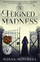 Feigned Madness, A by Tonya Mitchell, 9781947976207
