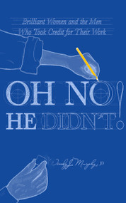Oh No He Didn't! (Brilliant Women and the Men Who Took Credit for Their Work) by Wendy J Murphy, 9781947976474