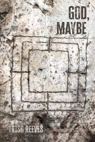 God, Maybe by Trish Reeves, 9781947976535