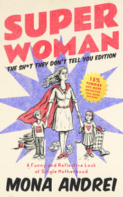 Superwoman (A Funny and Reflective Look at Single Motherhood, The Sh*t They Don't Tell You Edition) by Mona Andrei, 9781947976795