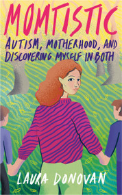 Momtistic (Autism, Motherhood, and Discovering Myself in Both) by Laura Donovan, Laura Donovan, 9781947976818