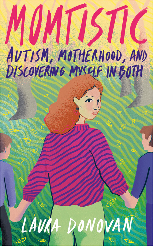 Momtistic (Autism, Motherhood, and Discovering Myself in Both) by Laura Donovan, Laura Donovan, 9781947976818