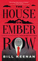 The House on Ember Row by Bill Keenan, Bill Keenan, 9781947976863