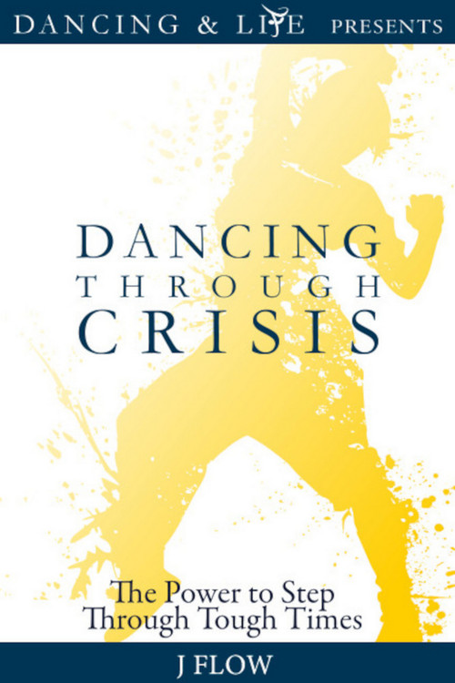 Dancing Through Crisis (The Power to Step Through Tough Times) by J Flow, 9781954759060
