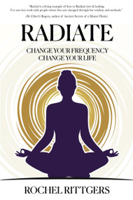 Radiate (Change Your Frequency, Change Your Life) by Rochell Rittgers, 9781954759398