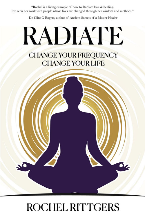 Radiate (Change Your Frequency, Change Your Life) by Rochell Rittgers, 9781954759398