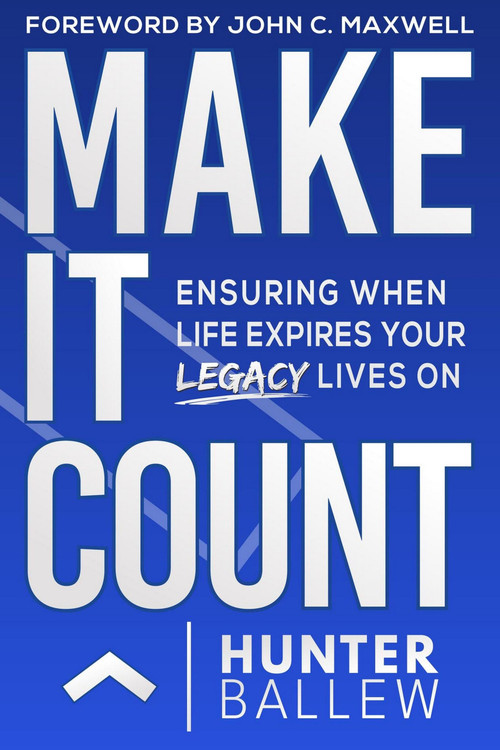 Make It Count (Ensuring When Life Expires Your Legacy Lives On) by Hunter Ballew, 9781954759763