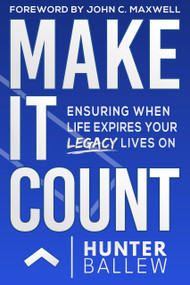 Make It Count (Ensuring When Life Expires Your Legacy Lives On) - 9781954759770 by Hunter Ballew