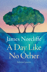 A Day Like No Other (Selected poems) by James Norcliffe, 9781991348166