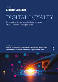 Digital Loyalty (Leveraging Digital Touchpoints, Big Data, and AI to Boost Shopper Trust) by Sandro Castaldo, 9791281627833