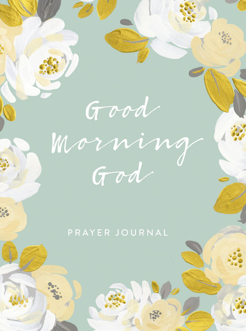 Good Morning God (Prayer Journal (A 90-Day Invitation to Gratitude, Hope, and Joy in God's Promises) by DaySpring, 9781644543108