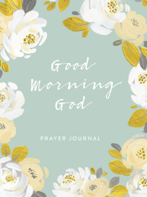 Good Morning God (Prayer Journal (A 90-Day Invitation to Gratitude, Hope, and Joy in God's Promises) by DaySpring, 9781644543108
