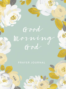 Good Morning God (Prayer Journal (A 90-Day Invitation to Gratitude, Hope, and Joy in God's Promises) by DaySpring, 9781644543108
