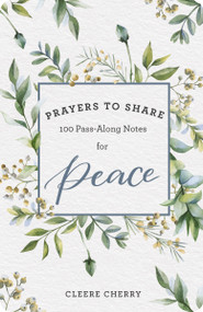 100 Pass-Along Notes for Peace (Prayers to Share (Shareable Messages of Encouragement with a Prayer, Scripture, and Inspirational Quote)) by Cleere Cherry Reaves, 9781644546611