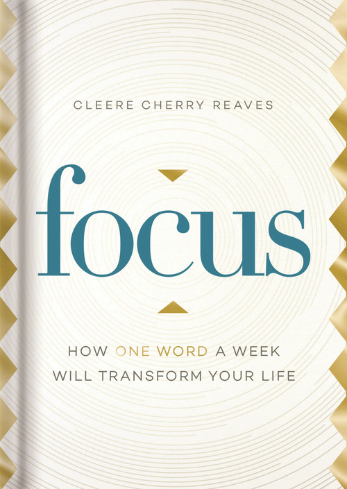 Focus (How One Word a Week Will Transform Your Life (A 52-Week Devotional)) by Cleere Cherry Reaves, 9781644548172