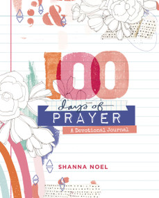 100 Days of Prayer (A Devotional Journal (100 Daily Devotions with Bible Verses, Prayer Prompts, and Journaling Space)) by Shanna Noel, Shanna Noel, 9781644548400