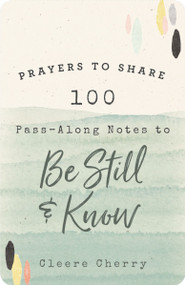 100 Pass-Along Notes to Be Still and   Know (Prayers to Share (Shareable Messages of Encouragement with a Prayer, Scripture, and Inspirational Quote)) by Cleere Cherry Reaves, 9781644549322