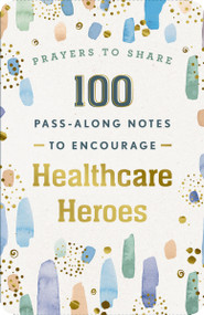 100 Pass-Along Notes to Encourage Healthcare Heroes by DaySpring, 9781648703089
