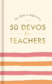 50 Devos for Teachers (A 50-Day Devotional - The Perfect Appreciation Gift or Encouraging Present for the Teacher or Educator in Your Life) by DaySpring, 9781648703270