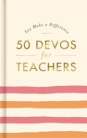 50 Devos for Teachers (A 50-Day Devotional - The Perfect Appreciation Gift or Encouraging Present for the Teacher or Educator in Your Life) by DaySpring, 9781648703270