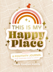 This Is My Happy Place (A Positivity Journal For Finding God's Light) by Hope Reagan Harris, 9781648704246