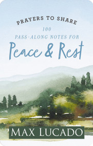 100 Pass-Along Notes for Peace and   Rest (Prayers to Share (Shareable Messages of Encouragement with a Prayer, Scripture, and Inspirational Quote)) by Max Lucado, 9781648704277