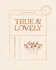 Whatever is True and   Lovely (Devotional Guide) by Carrie Cristancho, 9781648704383