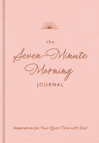 The Seven-Minute Morning Journal (Inspiration for Your Quiet Time with God - The Perfect Mother's Day Gift for Christian Moms) by DaySpring, 9781648706332