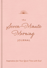 The Seven-Minute Morning Journal (Inspiration for Your Quiet Time with God (A 70-Day Devotional with Journaling Prompts and Writing Space)) by DaySpring, 9781648706332