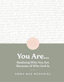 You Are (Realize Who You Are Because of Who God Is) by Emma Mae McDaniel, 9781648707957