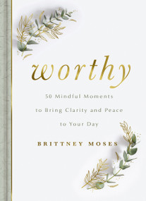 Worthy (50 Mindful Moments to Bring Clarity and Peace to Your Day) by Brittney Moses, 9781648707964