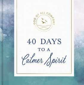 40 Days to a Calmer Spirit (A 40-Day Devotional to Experience God's Deep and Lasting Peace) by DaySpring, 9781648708015
