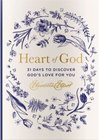 Heart of God (31 Days to Discover God's Love for You (A 31-Day Devotional) - The Perfect Gift for Christian Women) by Elisabeth Elliot, 9781648708473