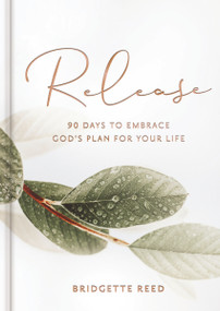 Release (90 Days to Embrace God's Plans for Your Life (A 90-Day Devotional)) by Bridgette Reed, 9781648708480