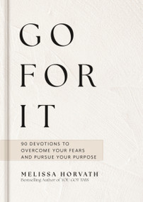 Go For It (90-Day Devotional to Overcome Your Fears and Pursue Your Purpose (The Perfect Christian Gift for Women)) by Melissa Horvath, 9781648709067