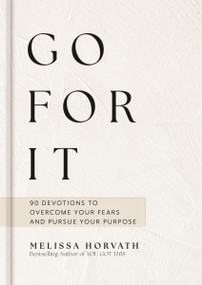 Go For It (90-Day Devotional to Overcome Your Fears and Pursue Your Purpose (The Perfect Christian Gift for Women)) by Melissa Horvath, 9781648709067