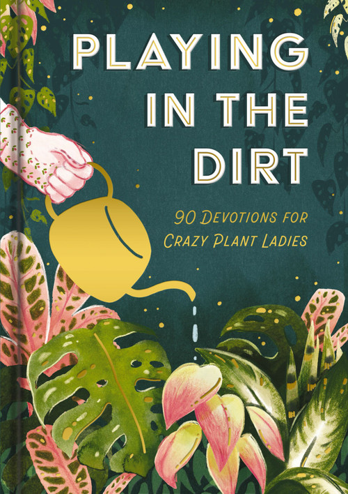 Playing in the Dirt (90 Devos for Crazy Plant Ladies) by DaySpring, 9781648709081